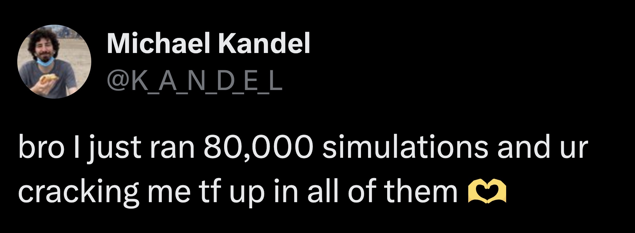 photo caption - Michael Kandel bro I just ran 80,000 simulations and ur cracking me tf up in all of them